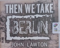 Then We Take Berlin written by John Lawton performed by Lewis Hancock on Audio CD (Unabridged)